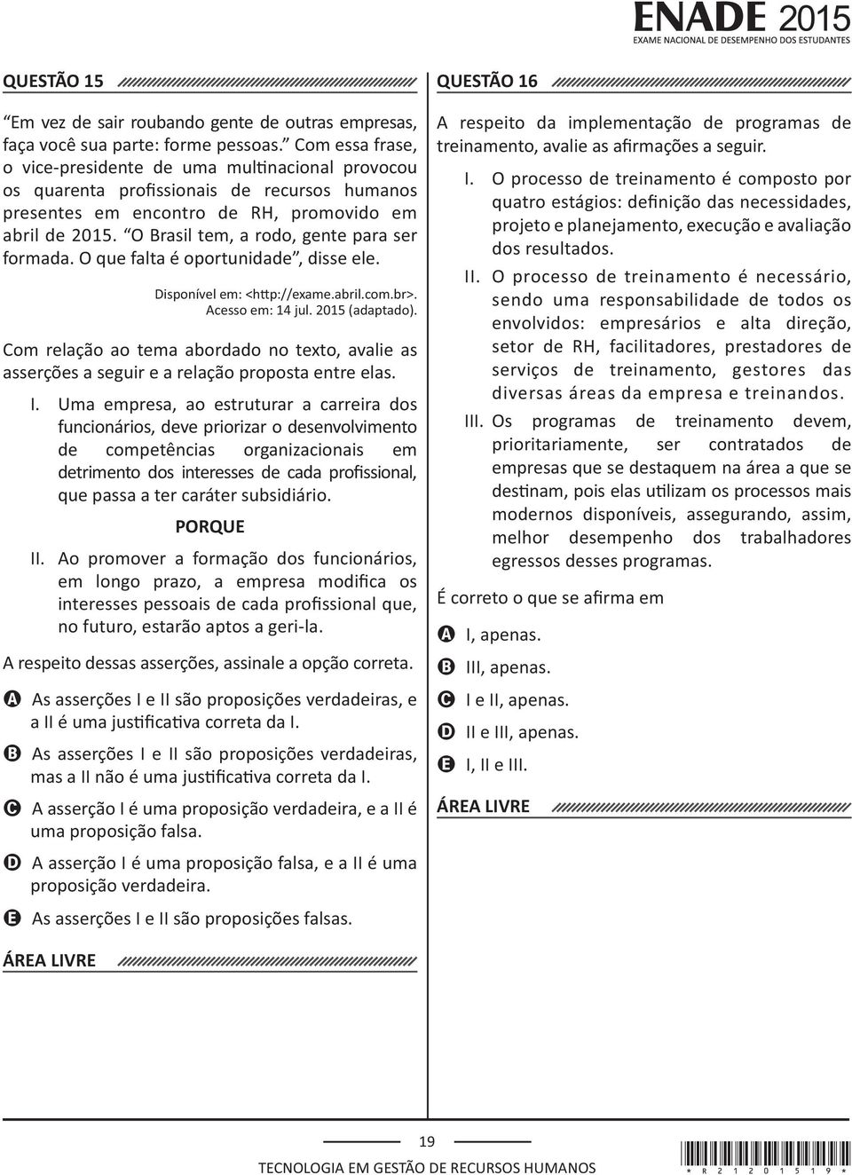 Com relação ao tema abordado no texto, avalie as asserções a seguir e a relação proposta entre elas. I.