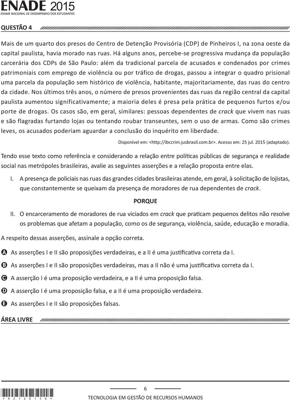 de violência, habitante, majoritariamente, das ruas do centro da cidade.