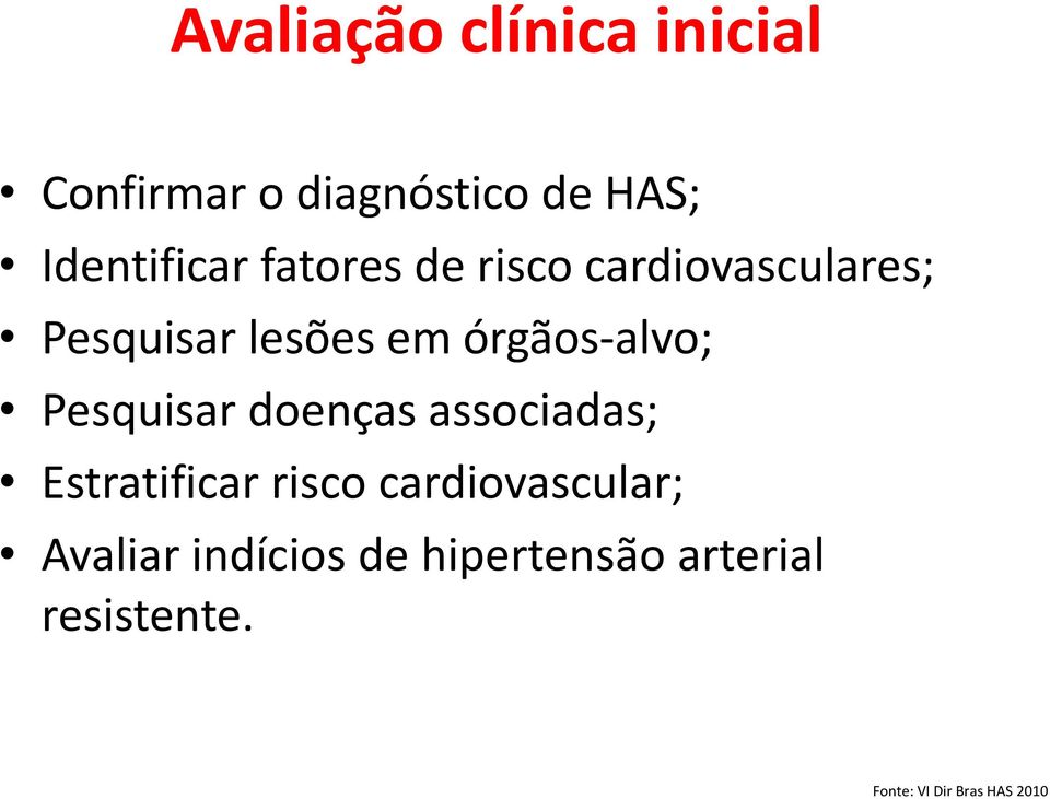 Pesquisar doenças associadas; Estratificar risco cardiovascular;