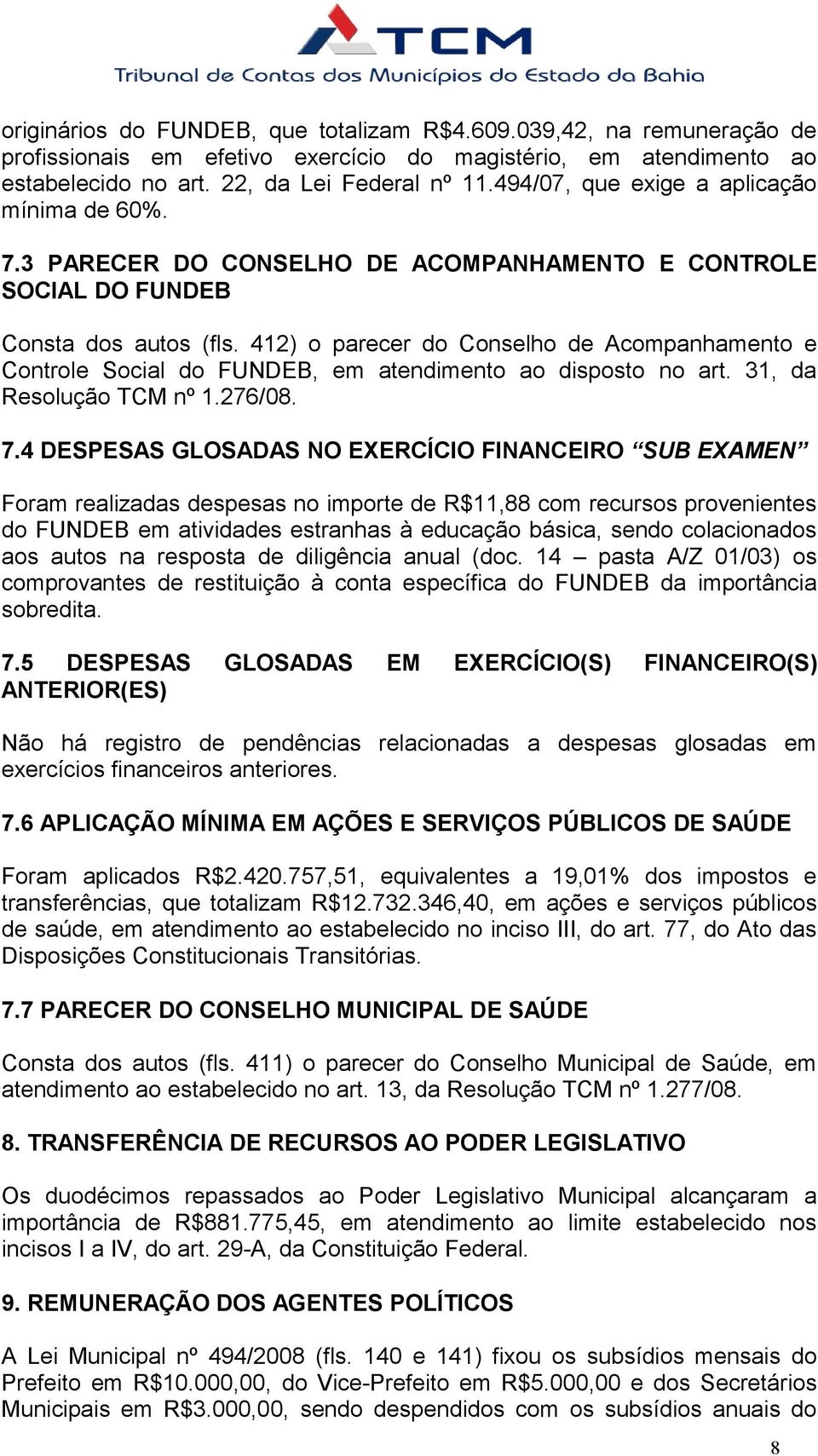 412) o parecer do Conselho de Acompanhamento e Controle Social do FUNDEB, em atendimento ao disposto no art. 31, da Resolução TCM nº 1.276/08. 7.