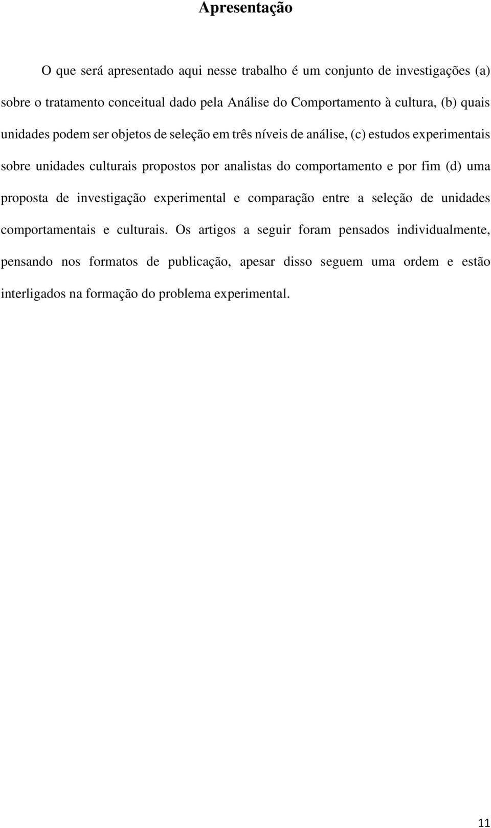 do comportamento e por fim (d) uma proposta de investigação experimental e comparação entre a seleção de unidades comportamentais e culturais.