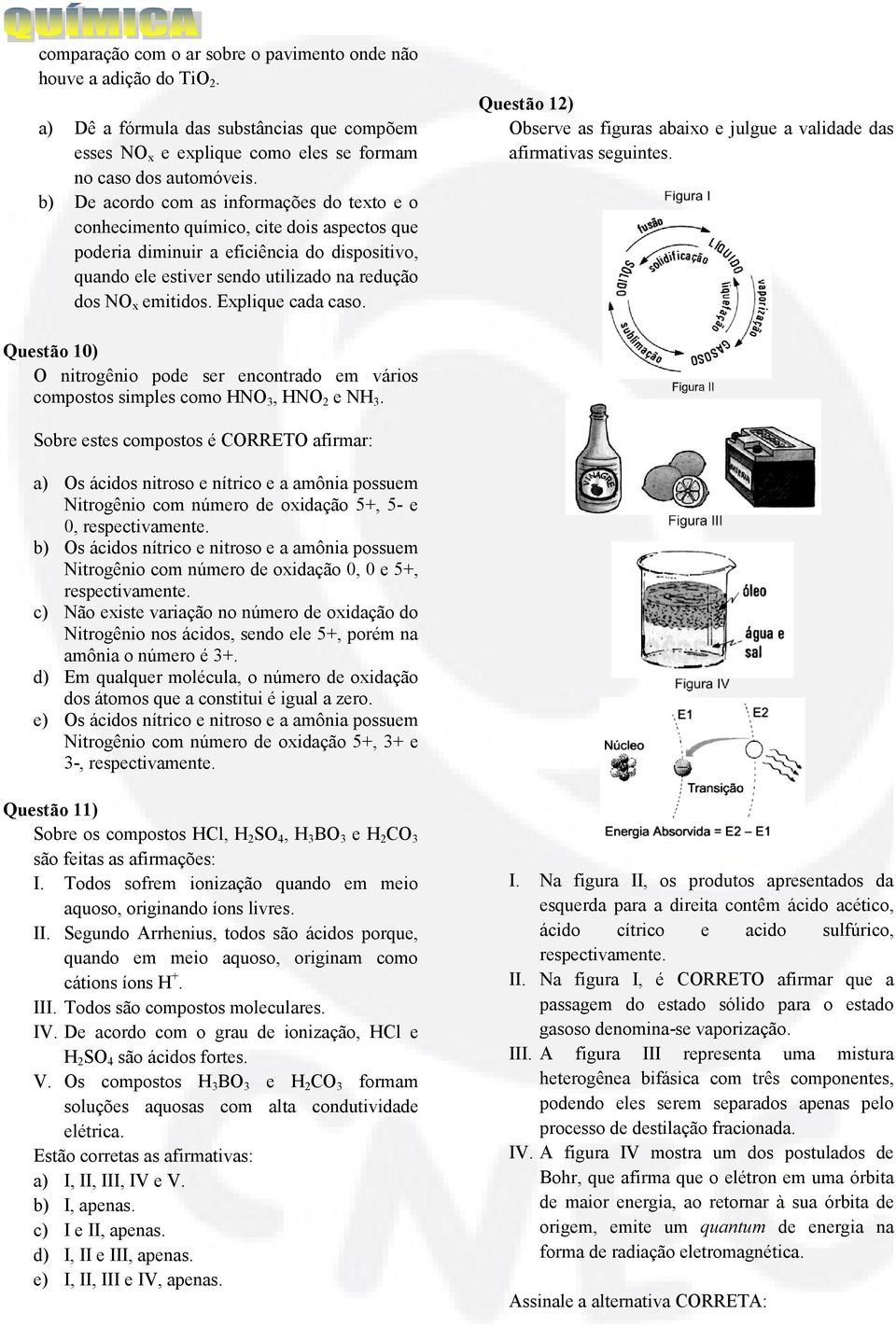 Explique cada caso. Questão 12) Observe as figuras abaixo e julgue a validade das afirmativas seguintes.