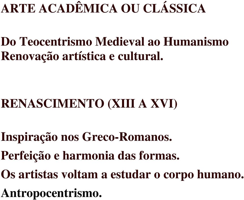 RENASCIMENTO (XIII A XVI) Inspiração nos Greco-Romanos.