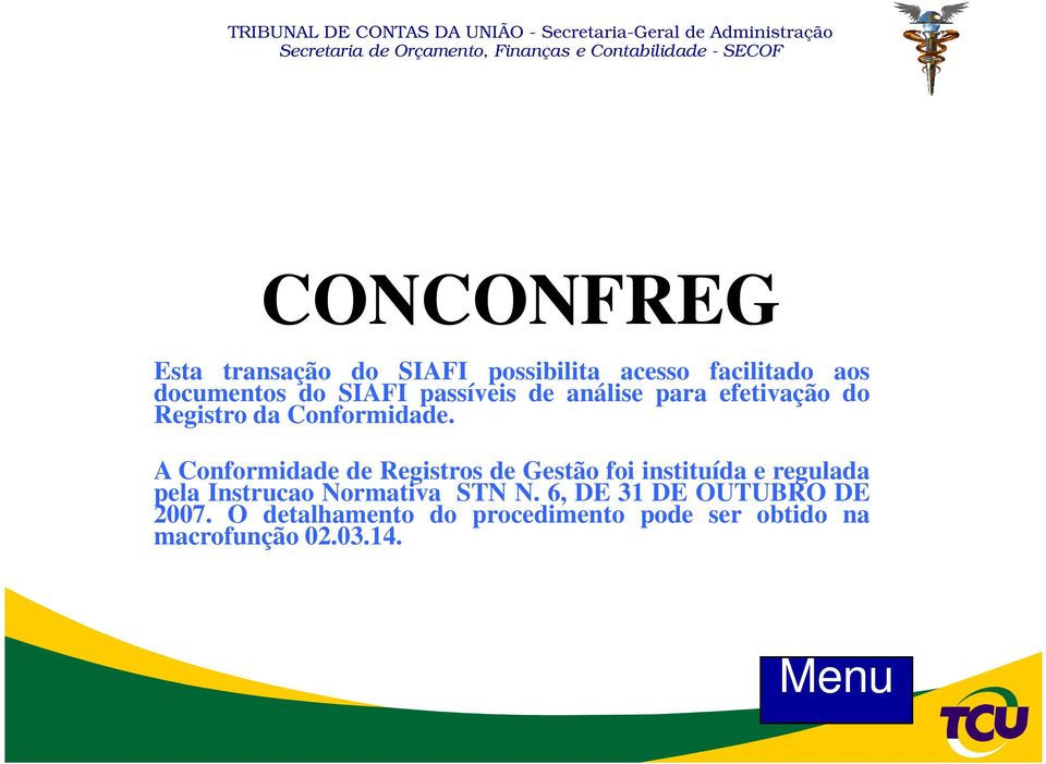 A Conformidade de Registros de Gestão foi instituída e regulada pela Instrucao Normativa