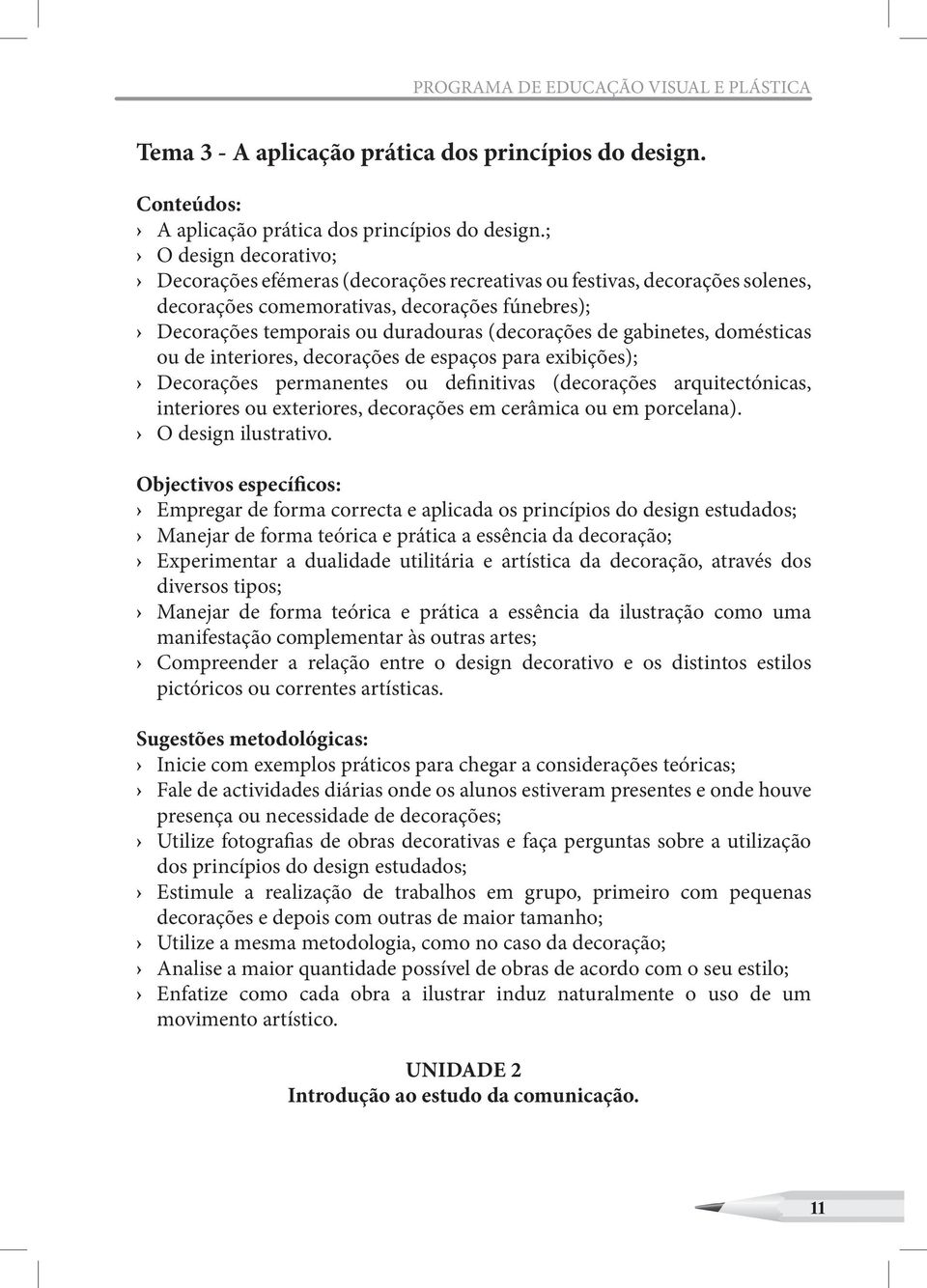 gabinetes, domésticas ou de interiores, decorações de espaços para exibições); Decorações permanentes ou definitivas (decorações arquitectónicas, interiores ou exteriores, decorações em cerâmica ou