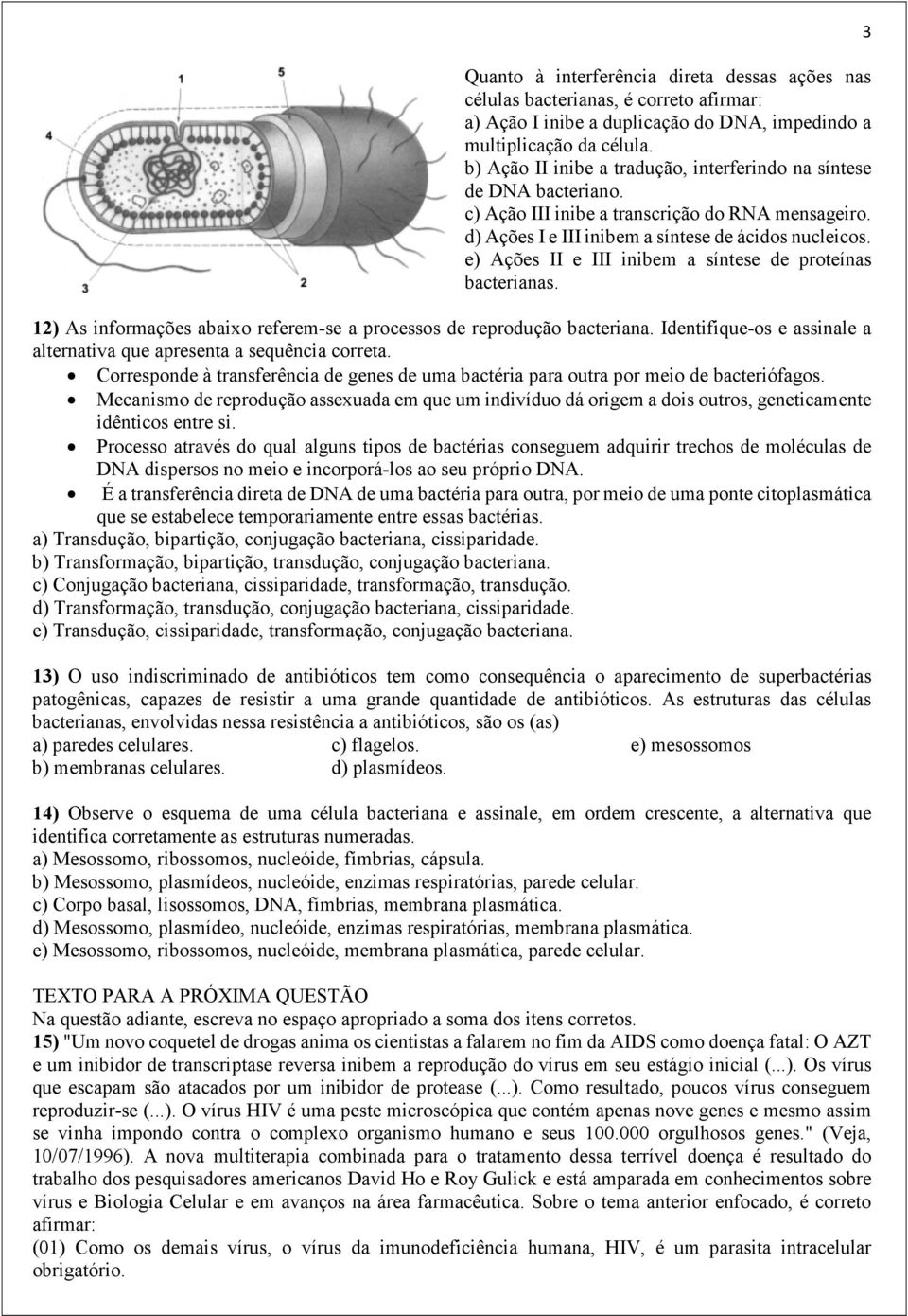 e) Ações II e III inibem a síntese de proteínas bacterianas. 12) As informações abaixo referem-se a processos de reprodução bacteriana.