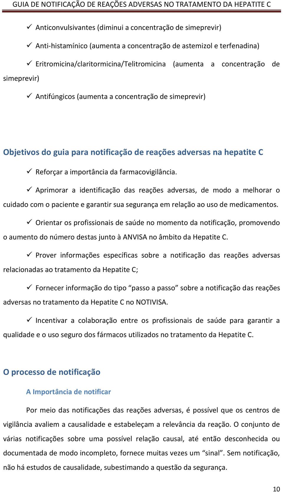 Aprimorar a identificação das reações adversas, de modo a melhorar o cuidado com o paciente e garantir sua segurança em relação ao uso de medicamentos.