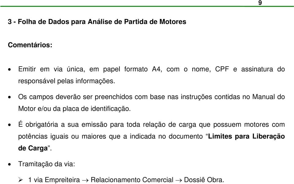 Os campos deverão ser preenchidos com base nas instruções contidas no Manual do Motor e/ou da placa de identificação.