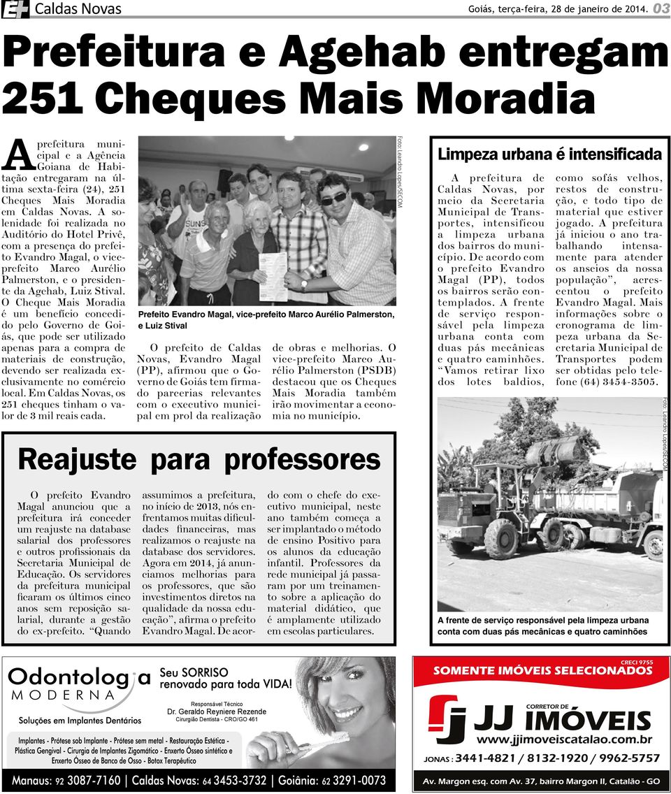 A solenidade foi realizada no Auditório do Hotel Privê, com a presença do prefeito Evandro Magal, o viceprefeito Marco Aurélio Palmerston, e o presidente da Agehab, Luiz Stival.