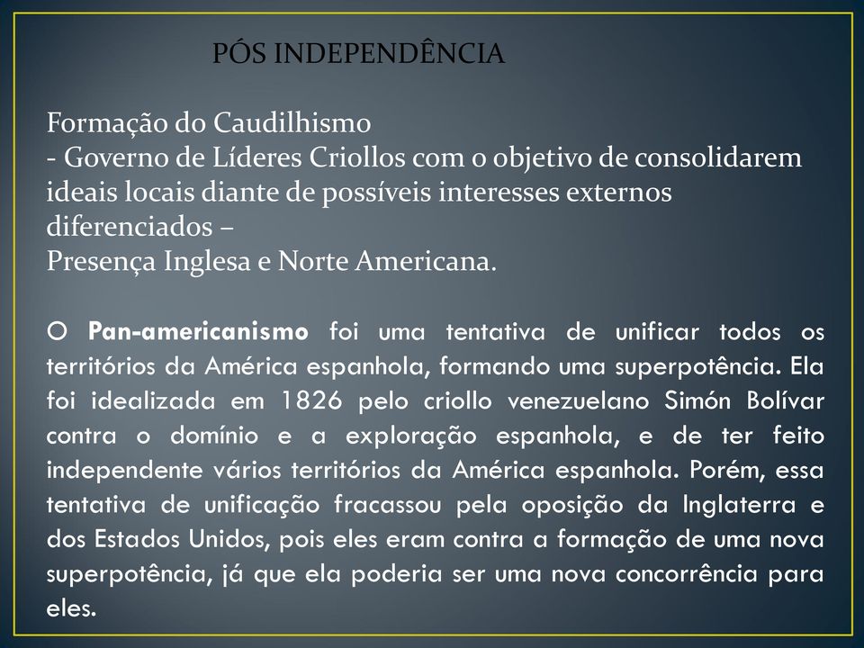 Ela foi idealizada em 1826 pelo criollo venezuelano Simón Bolívar contra o domínio e a exploração espanhola, e de ter feito independente vários territórios da América espanhola.