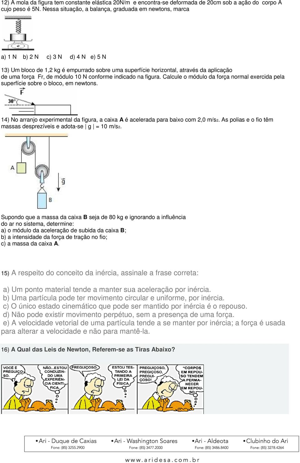 módulo 10 N conforme indicado na figura. Calcule o módulo da força normal exercida pela superfície sobre o bloco, em newtons.