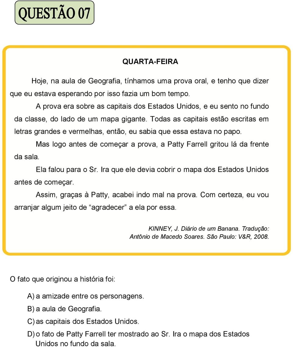 Todas as capitais estão escritas em letras grandes e vermelhas, então, eu sabia que essa estava no papo. Mas logo antes de começar a prova, a Patty Farrell gritou lá da frente da sala.