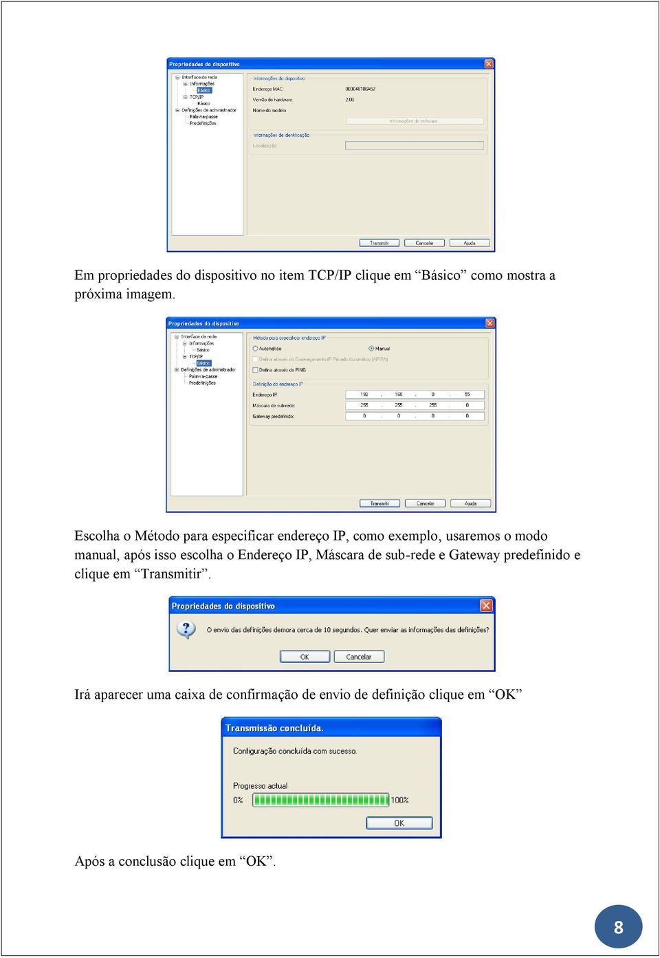 escolha o Endereço IP, Máscara de sub-rede e Gateway predefinido e clique em Transmitir.