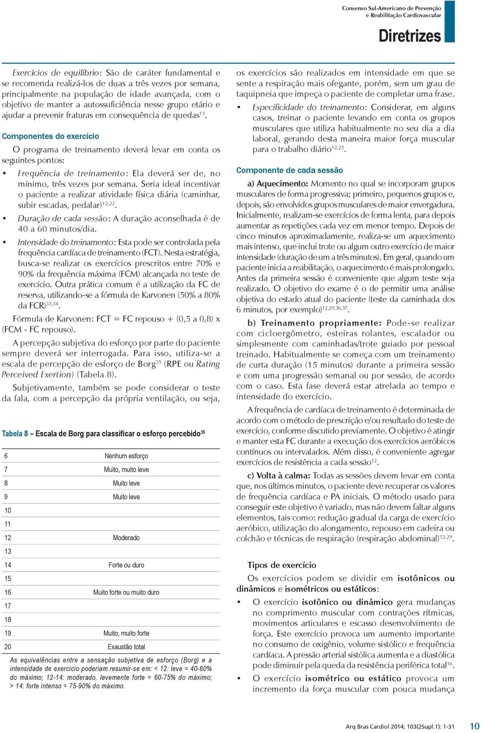 Componentes do exercício O programa de treinamento devera levar em conta os seguintes pontos: Frequência de treinamento: Ela devera ser de, no mi nimo, tre s vezes por semana.