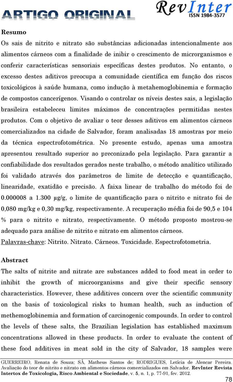 No entanto, o excesso destes aditivos preocupa a comunidade científica em função dos riscos toxicológicos à saúde humana, como indução à metahemoglobinemia e formação de compostos cancerígenos.