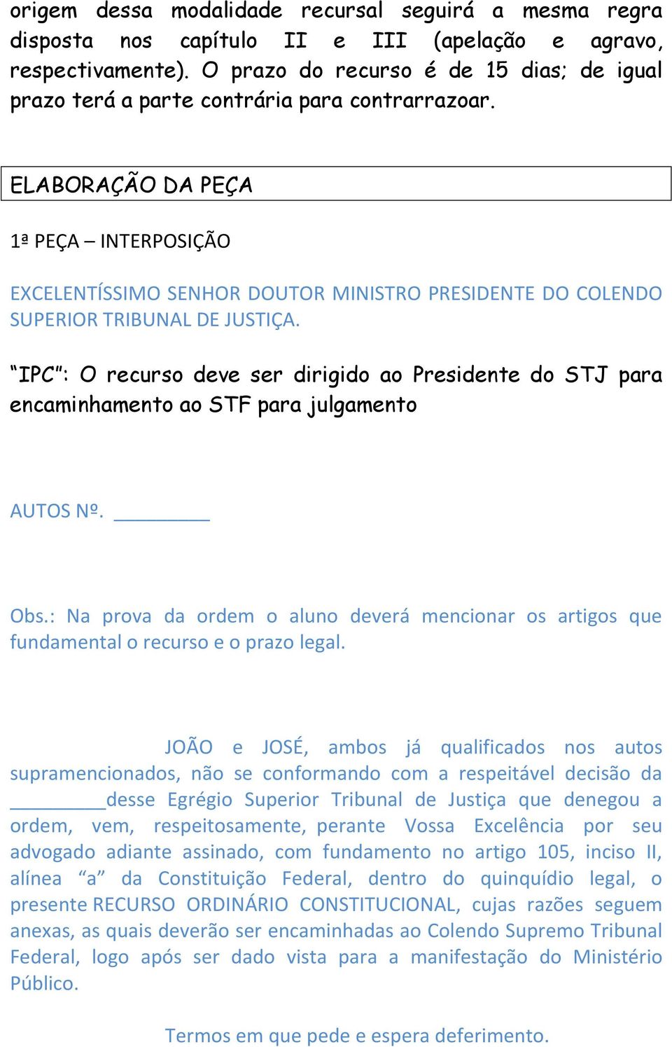 ELABORAÇÃO DA PEÇA 1ª PEÇA INTERPOSIÇÃO EXCELENTÍSSIMO SENHOR DOUTOR MINISTRO PRESIDENTE DO COLENDO SUPERIOR TRIBUNAL DE JUSTIÇA.