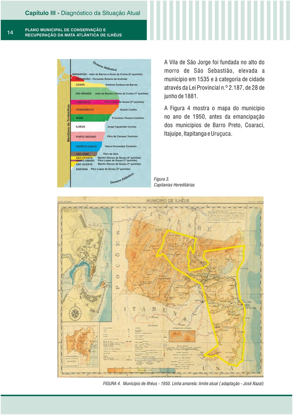A Figura 4 mostra o mapa do município no ano de 1950, antes da emancipação dos municípios de Barro Preto,