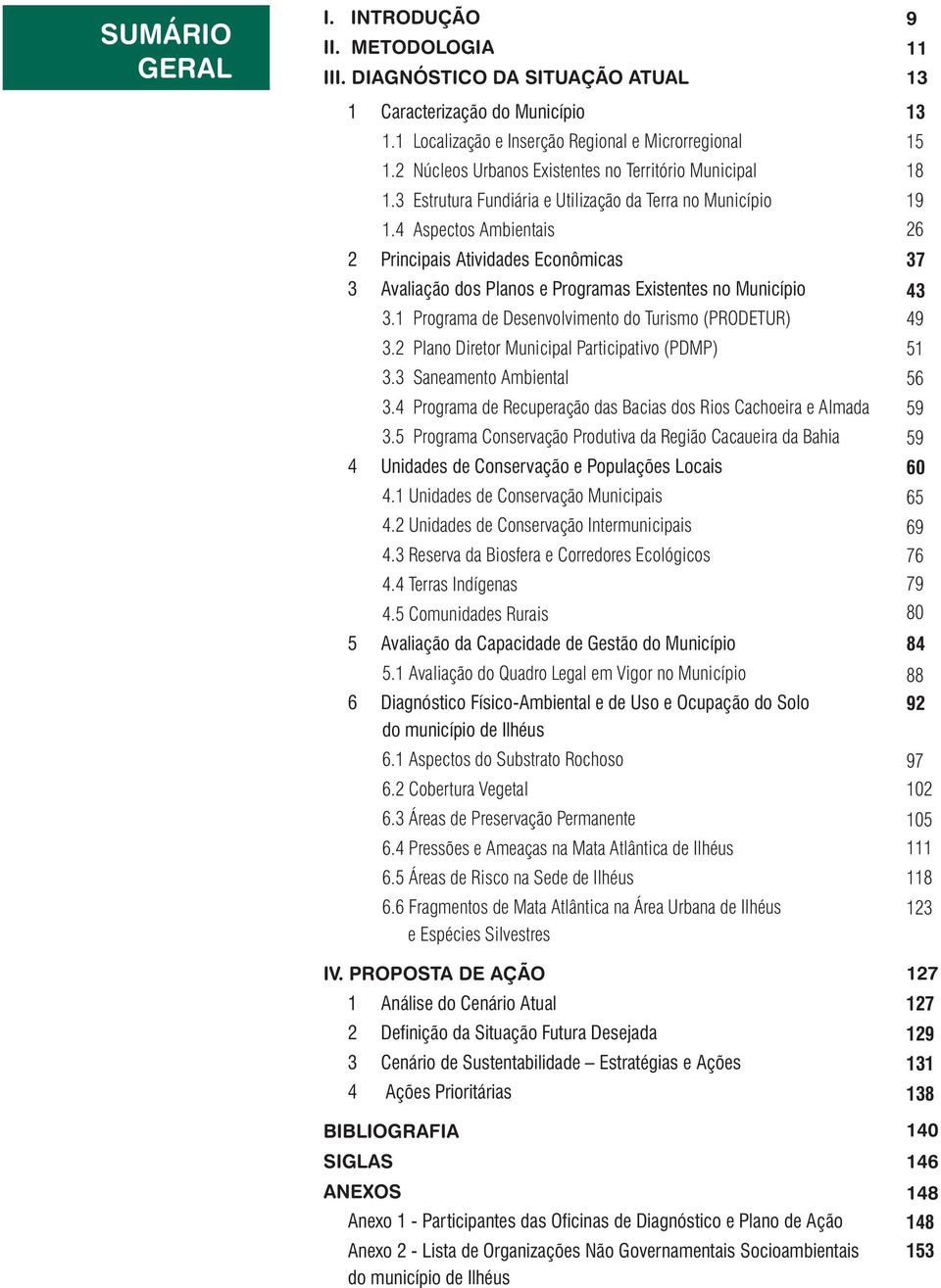 4 Aspectos Ambientais 2 Principais Atividades Econômicas 3 Avaliação dos Planos e Programas Existentes no Município 3.1 Programa de Desenvolvimento do Turismo (PRODETUR) 3.