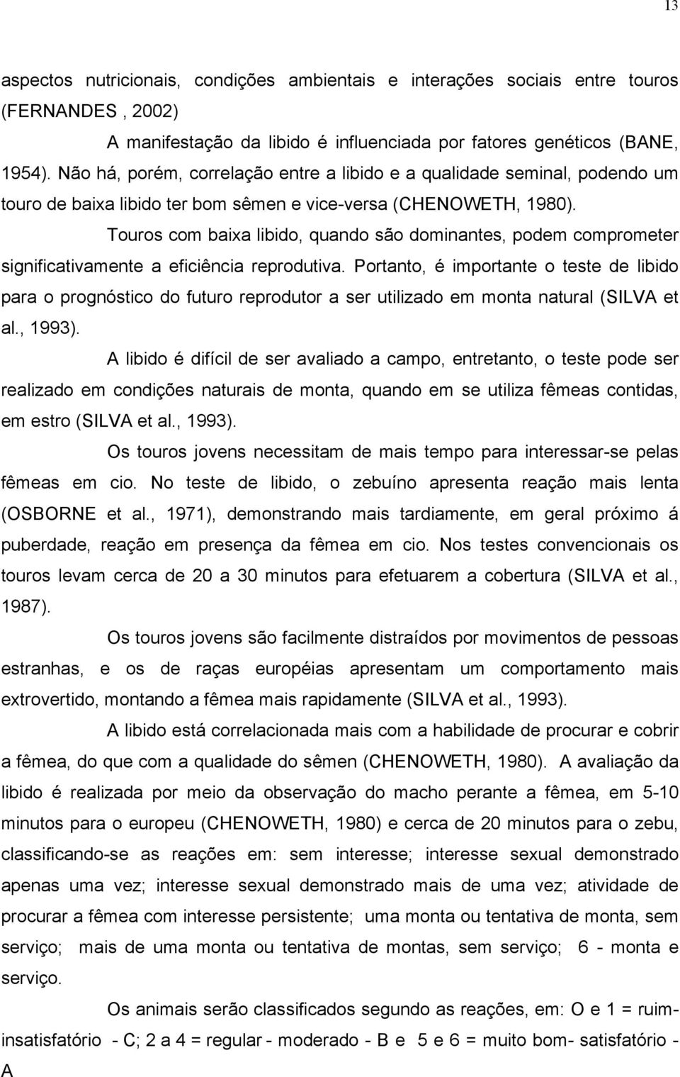 Touros com baixa libido, quando são dominantes, podem comprometer significativamente a eficiência reprodutiva.