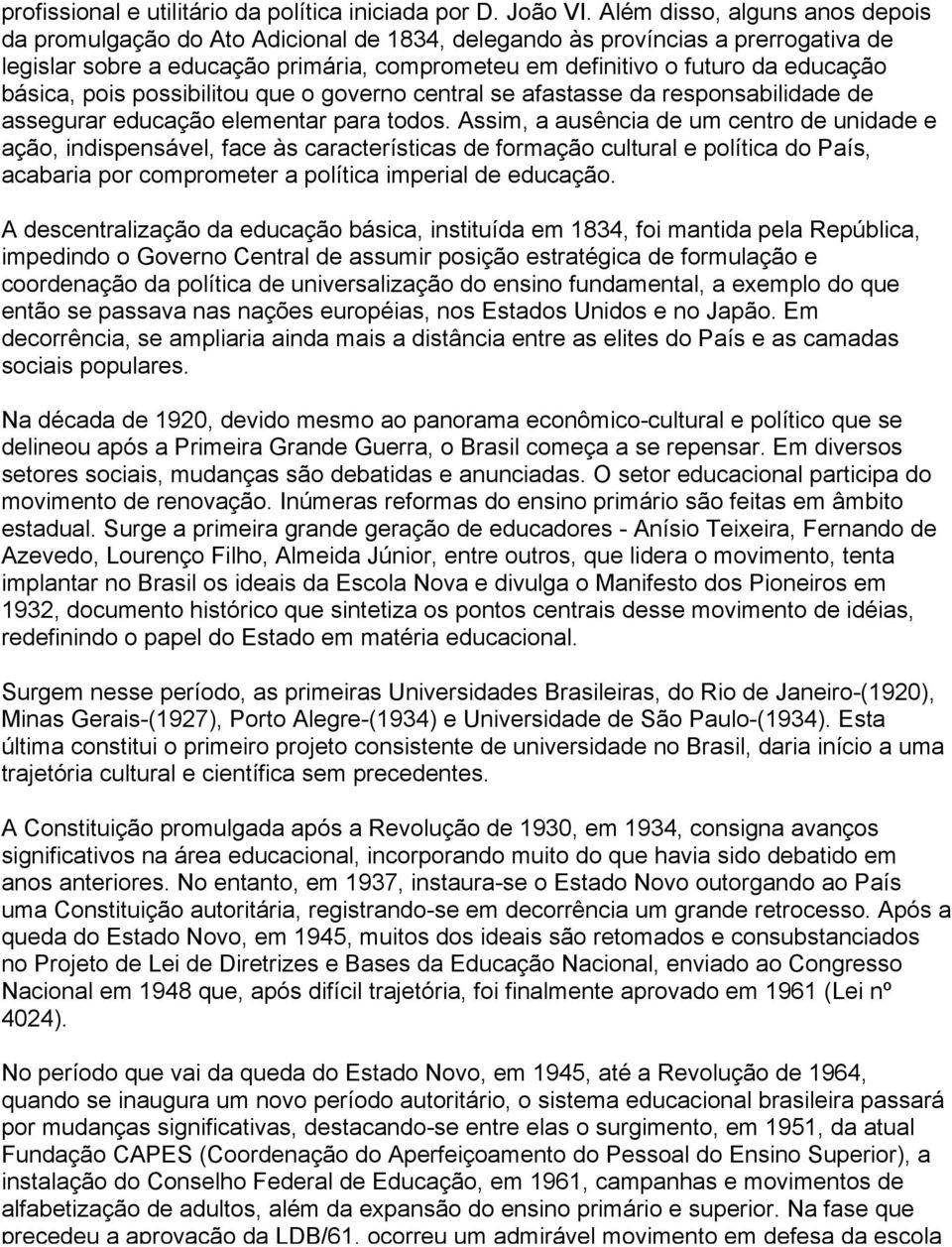 básica, pois possibilitou que o governo central se afastasse da responsabilidade de assegurar educação elementar para todos.