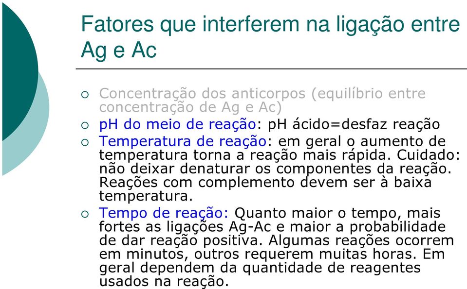 Cuidado: não deixar denaturar os componentes da reação. Reações com complemento devem ser à baixa temperatura.