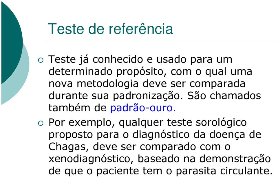 Por exemplo, qualquer teste sorológico proposto para o diagnóstico da doença de Chagas, deve ser