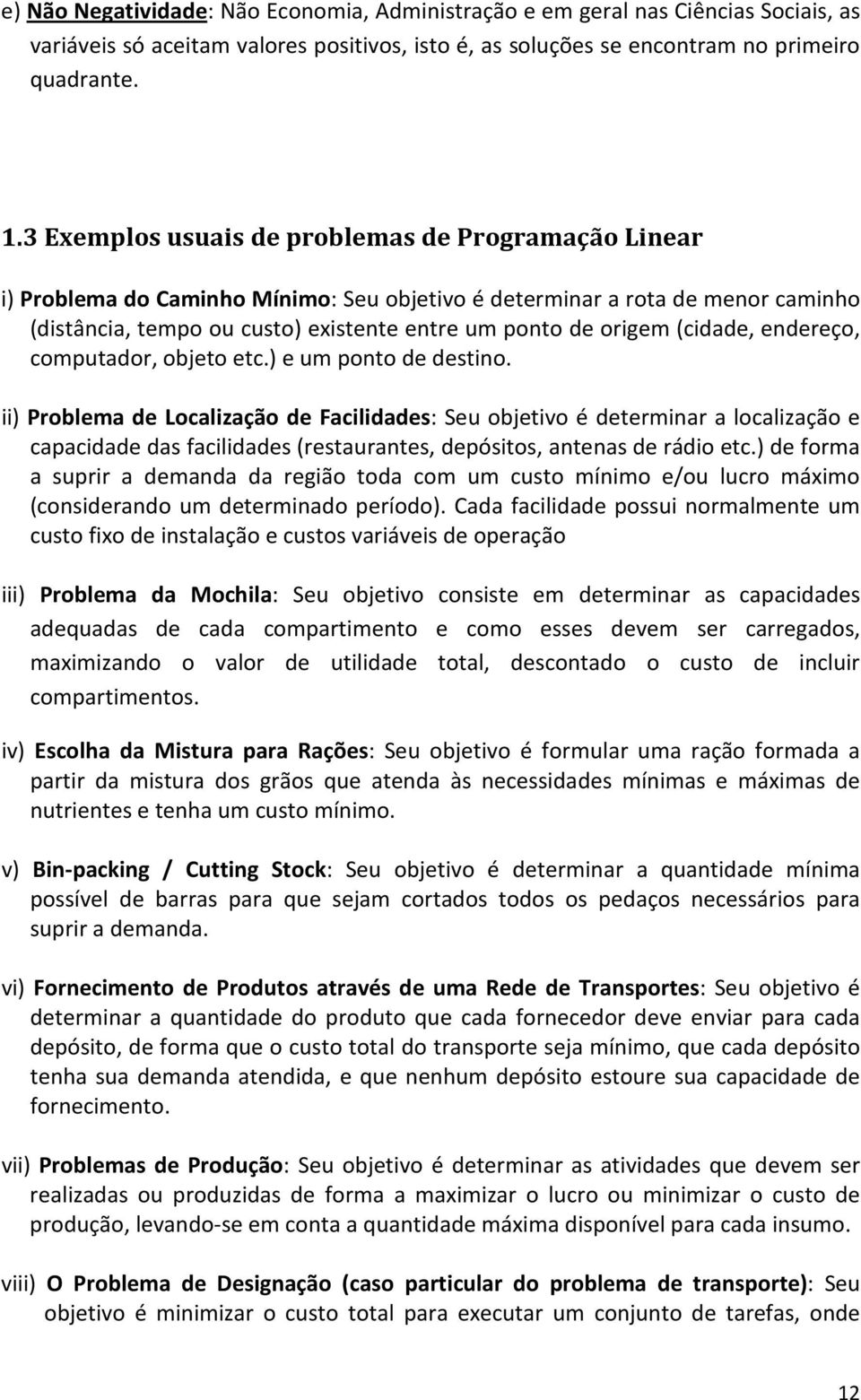 (cidade, endereço, computador, objeto etc.) e um ponto de destino.