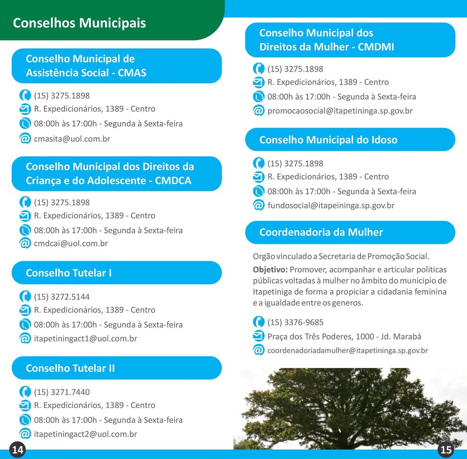 Expedicionários, 1389 - Centro itapetiningact1@uol.com.br Conselho Municipal dos Direitos da Mulher - CMDMI (15) 3275.1898 R. Expedicionários, 1389 - Centro promocaosocial@itapetininga.sp.gov.