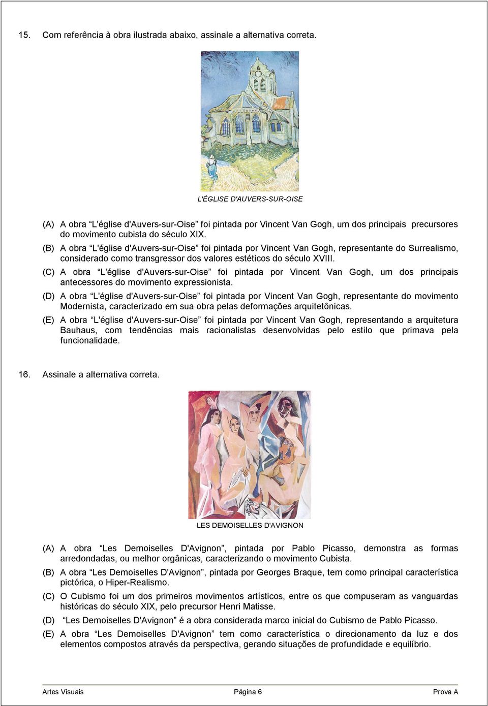 (B) A obra L'église d'auvers-sur-oise foi pintada por Vincent Van Gogh, representante do Surrealismo, considerado como transgressor dos valores estéticos do século XVIII.