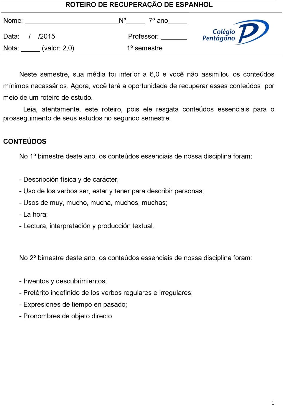 Leia, atentamente, este roteiro, pois ele resgata conteúdos essenciais para o prosseguimento de seus estudos no segundo semestre.