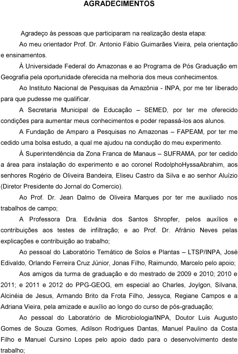 Ao Instituto Nacional de Pesquisas da Amazônia - INPA, por me ter liberado para que pudesse me qualificar.