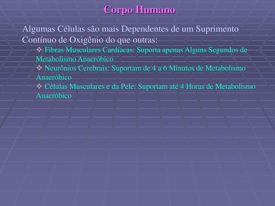 Metabolismo Anaeróbico Neurônios Cerebrais: Suportam de 4 a 6 Minutos de