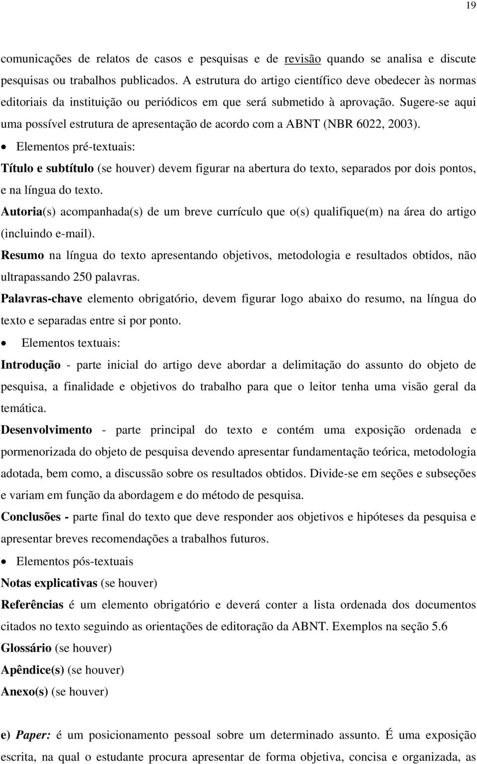 Sugere-se aqui uma possível estrutura de apresentação de acordo com a ABNT (NBR 6022, 2003).