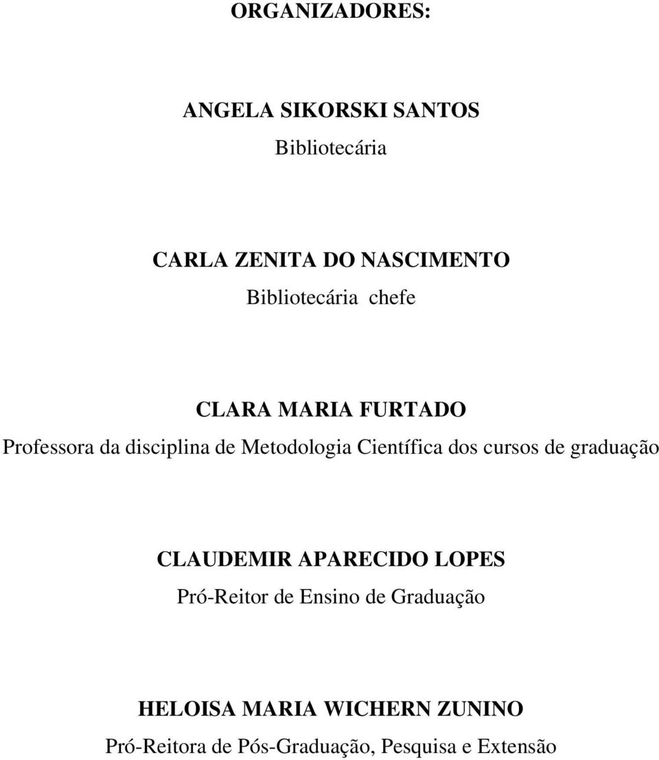 Científica dos cursos de graduação CLAUDEMIR APARECIDO LOPES Pró-Reitor de Ensino