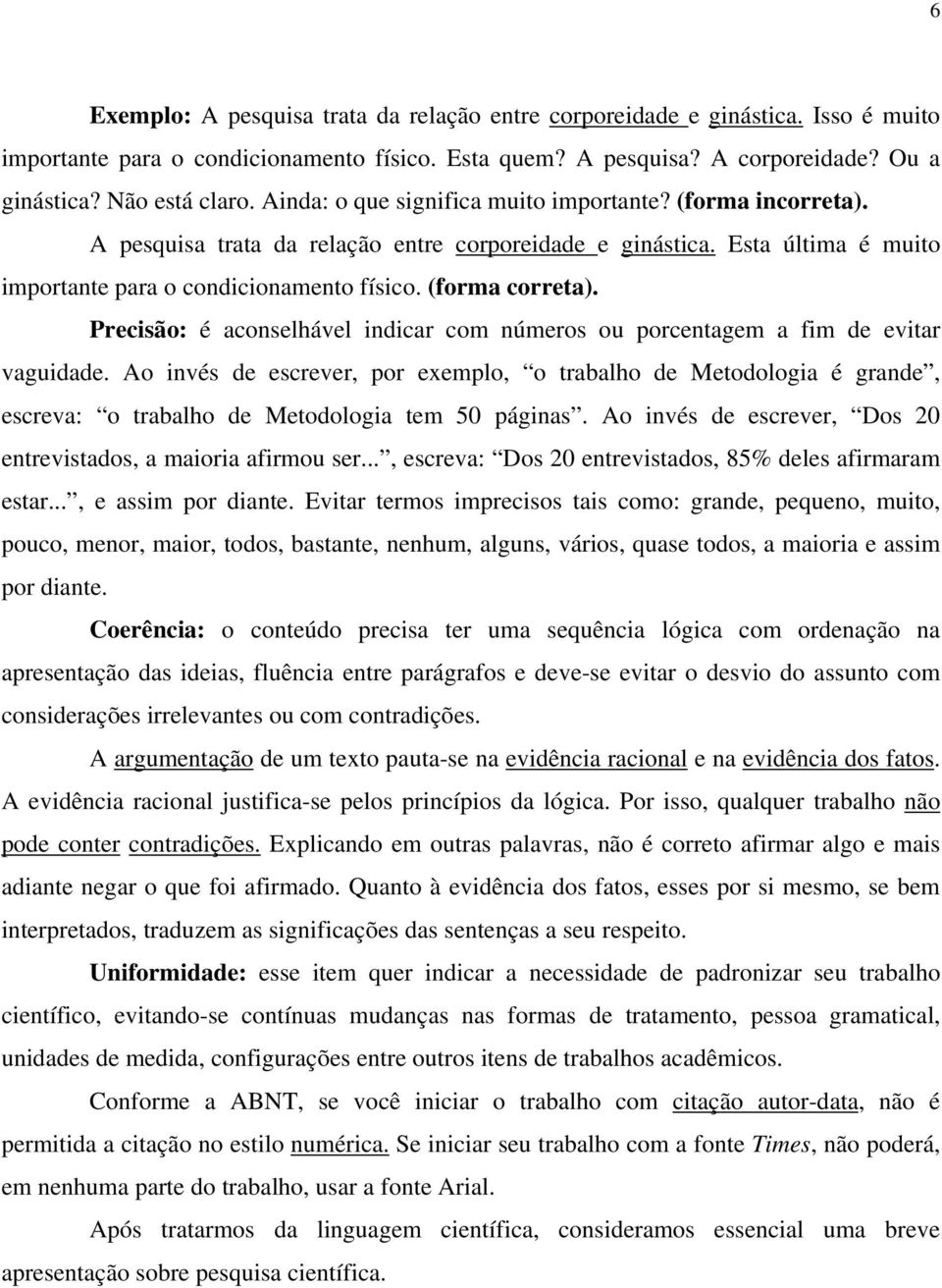 Precisão: é aconselhável indicar com números ou porcentagem a fim de evitar vaguidade.