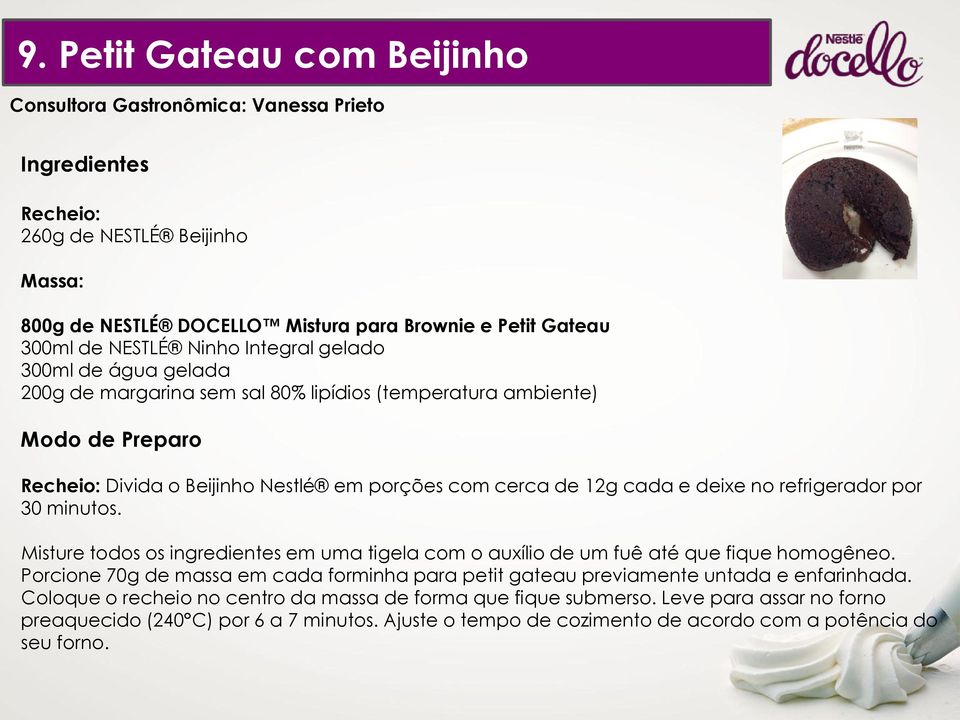 refrigerador por 30 minutos. Misture todos os ingredientes em uma tigela com o auxílio de um fuê até que fique homogêneo.