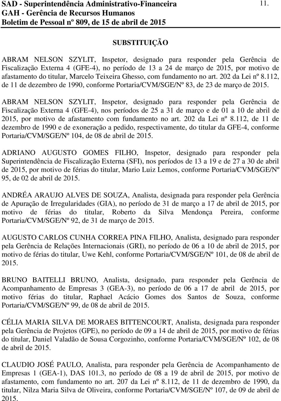Marcelo Teixeira Ghesso, com fundamento no art. 2 da Lei nº 8.112, de 11 de dezembro de 1990, conforme Portaria/CVM/SGE/Nº 83, de 23 de março de 15.