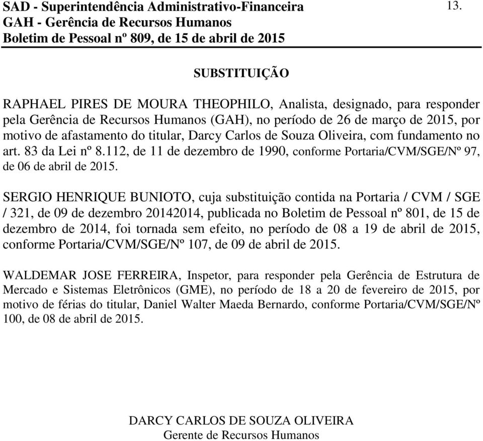 Darcy Carlos de Souza Oliveira, com fundamento no art. 83 da Lei nº 8.112, de 11 de dezembro de 1990, conforme Portaria/CVM/SGE/Nº 97, de 06 de abril de 15.