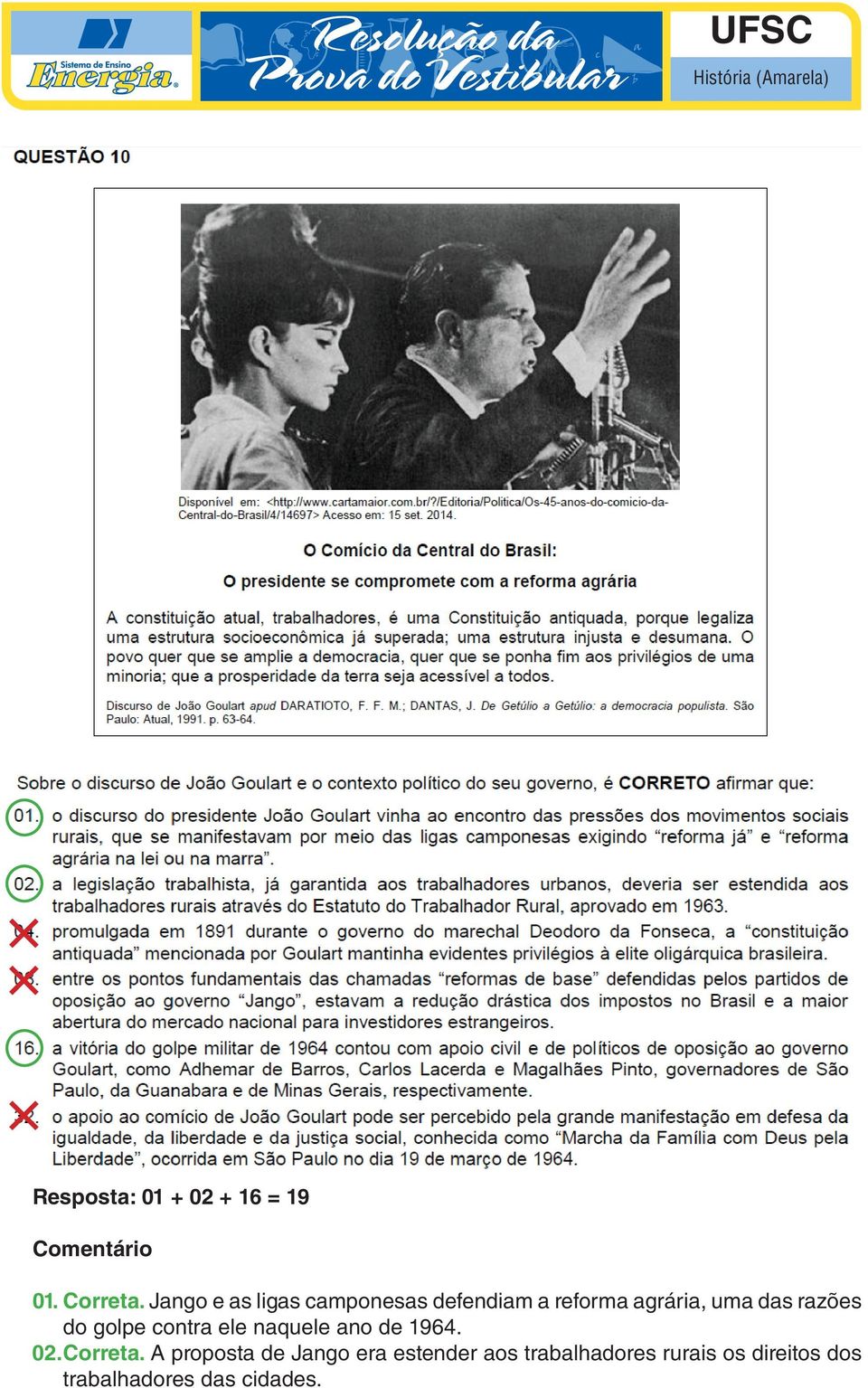 razões do golpe contra ele naquele ano de 1964. 02. Correta.