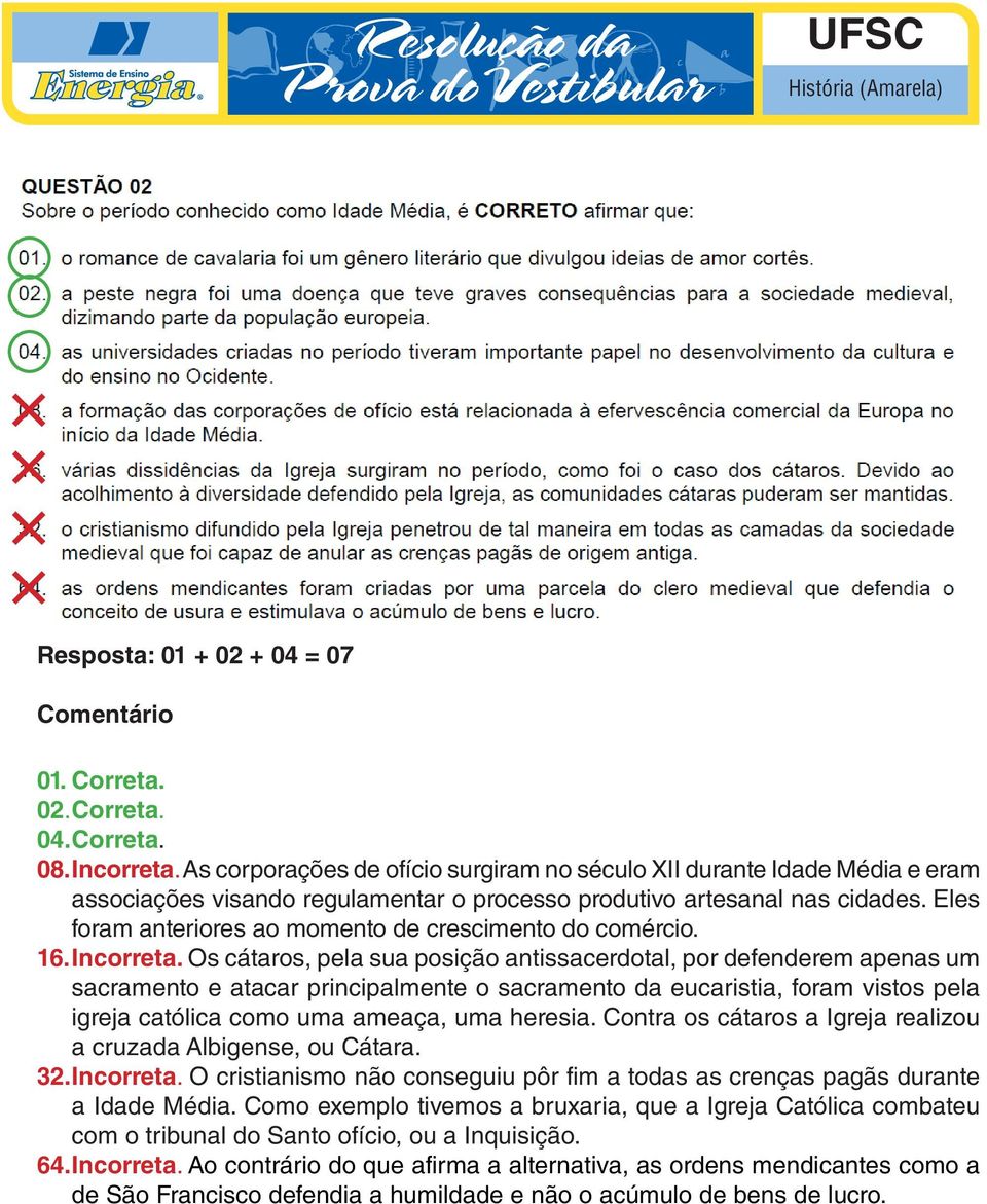 Eles foram anteriores ao momento de crescimento do comércio. 16. Incorreta.