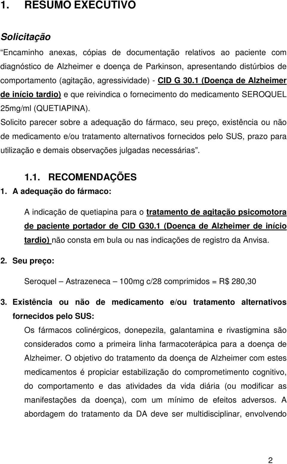 Solicito parecer sobre a adequação do fármaco, seu preço, existência ou não de medicamento e/ou tratamento alternativos fornecidos pelo SUS, prazo para utilização e demais observações julgadas