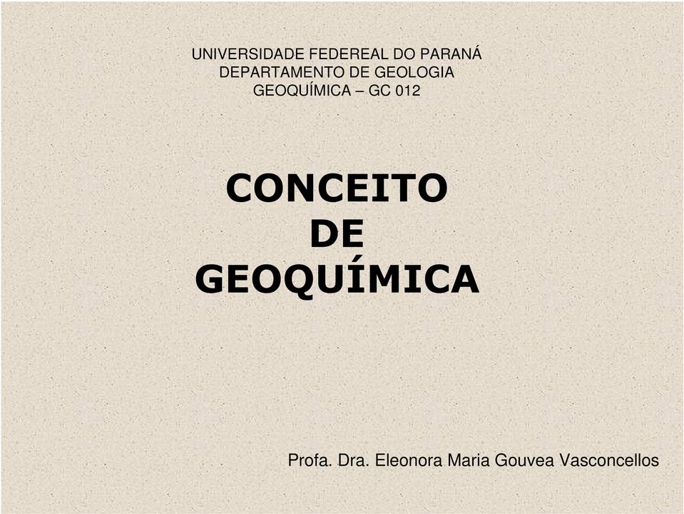 GC 012 CONCEITO DE GEOQUÍMICA Profa.