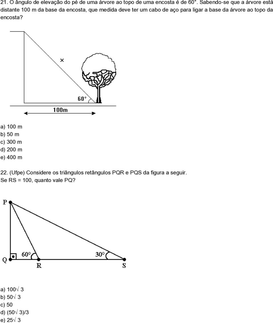 ligar a base da árvore ao topo da encosta? a) 100 m b) 50 m c) 300 m d) 200 m e) 400 m 22.