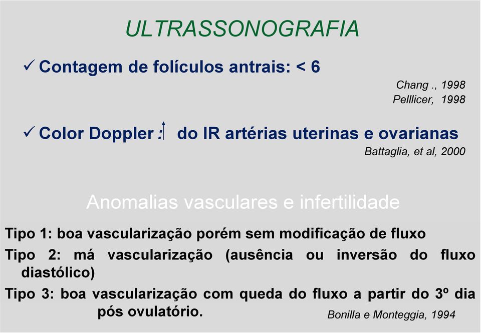 Anomalias vasculares e infertilidade Tipo 1: boa vascularização porém sem modificação de fluxo Tipo 2: má