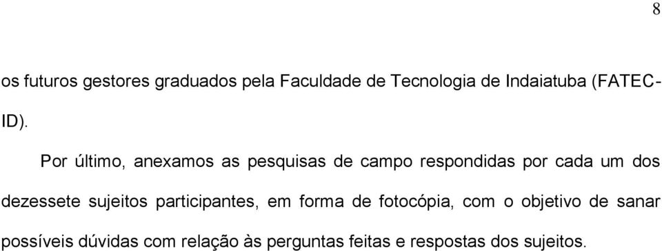 Por último, anexamos as pesquisas de campo respondidas por cada um dos