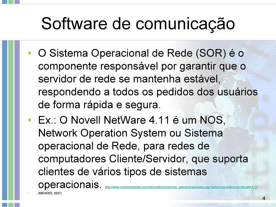 11 é um NOS, Network Operation System ou Sistema operacional de Rede, para redes de computadores Cliente/Servidor, que suporta
