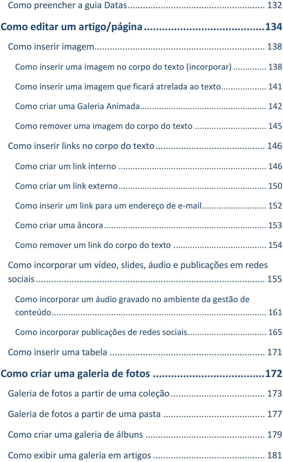 .. 146 Como criar um link interno... 146 Como criar um link externo... 150 Como inserir um link para um endereço de e-mail... 152 Como criar uma âncora... 153 Como remover um link do corpo do texto.