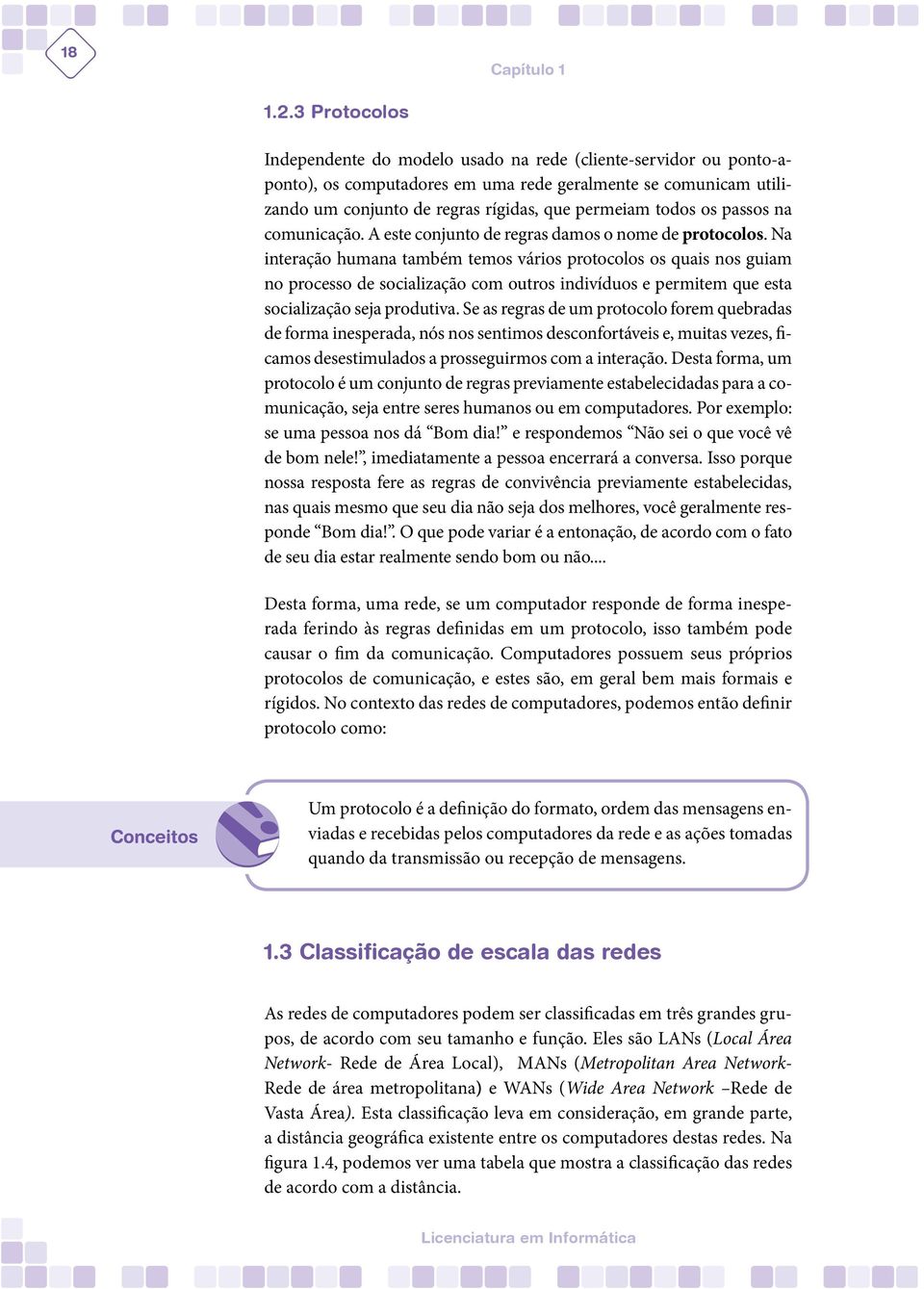 os passos na comunicação. A este conjunto de regras damos o nome de protocolos.