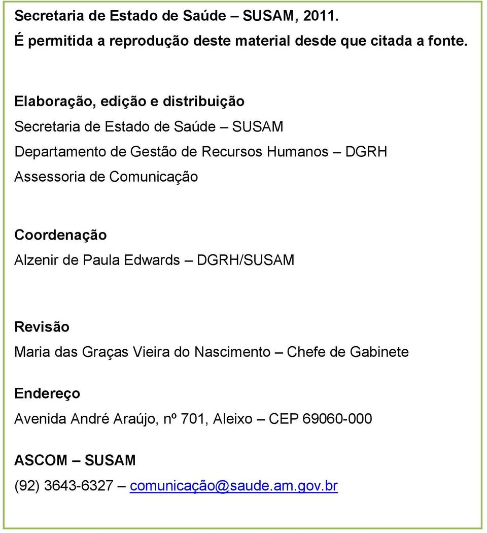 Assessoria de Comunicação Coordenação Alzenir de Paula Edwards DGRH/SUSAM Revisão Maria das Graças Vieira do Nascimento