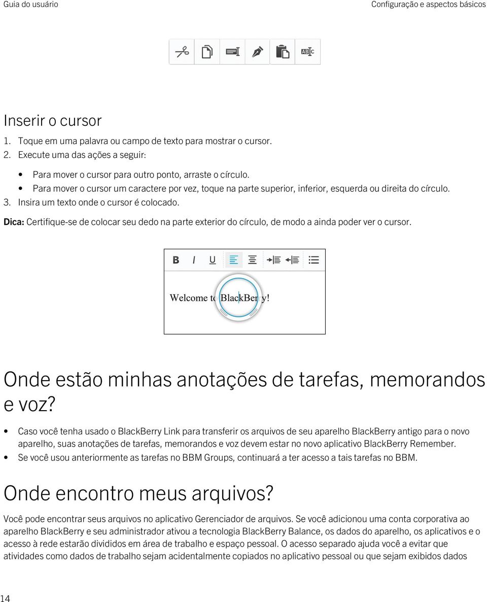 Insira um texto onde o cursor é colocado. Dica: Certifique-se de colocar seu dedo na parte exterior do círculo, de modo a ainda poder ver o cursor.